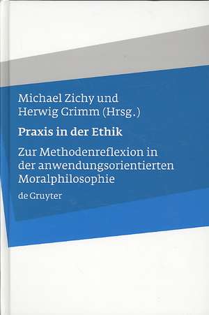 Praxis in der Ethik: Zur Methodenreflexion in der anwendungsorientierten Moralphilosophie de Michael Zichy