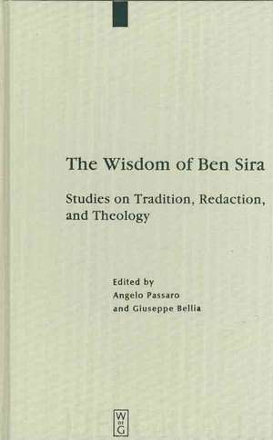 The Wisdom of Ben Sira: Studies on Tradition, Redaction, and Theology de Angelo Passaro