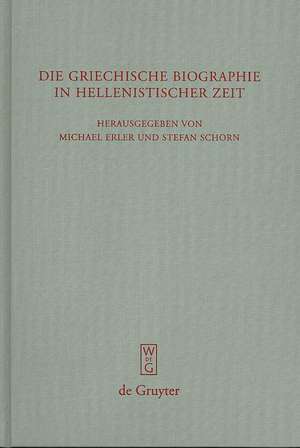 Die griechische Biographie in hellenistischer Zeit: Akten des internationalen Kongresses vom 26.-29. Juli 2006 in Würzburg de Michael Erler