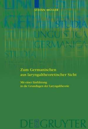 Zum Germanischen aus laryngaltheoretischer Sicht: Mit einer Einführung in die Grundlagen de Stefan Müller