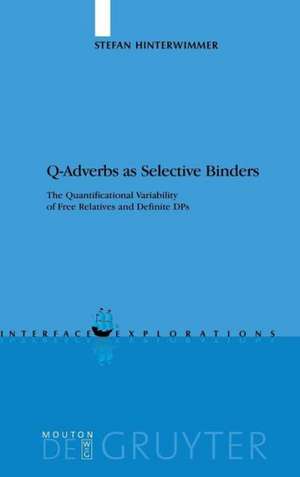 Q-Adverbs as Selective Binders: The Quantificational Variability of Free Relatives and Definite DPs de Stefan Hinterwimmer