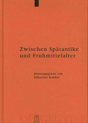 Zwischen Spätantike und Frühmittelalter: Archäologie des 4. bis 7. Jahrhunderts im Westen de Sebastian Brather