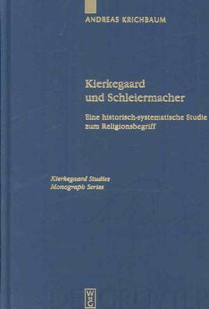 Kierkegaard und Schleiermacher: Eine historisch-systematische Studie zum Religionsbegriff de Andreas Krichbaum