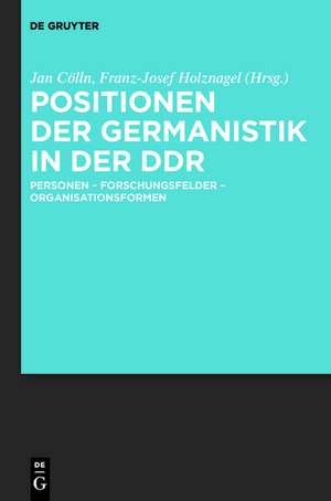 Positionen der Germanistik in der DDR: Personen - Forschungsfelder - Organisationsformen de Jan Cölln