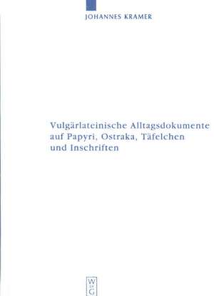 Vulgärlateinische Alltagsdokumente auf Papyri, Ostraka, Täfelchen und Inschriften de Johannes Kramer