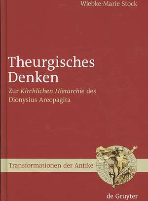 Theurgisches Denken: Zur "Kirchlichen Hierarchie" des Dionysius Areopagita de Wiebke-Marie Stock