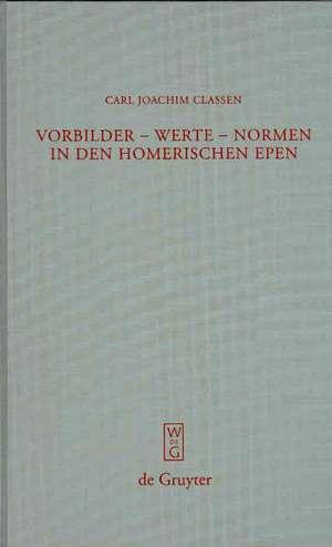 Vorbilder - Werte - Normen in den homerischen Epen de Carl Joachim Classen