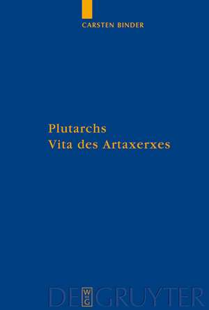 Plutarchs Vita des Artaxerxes: Ein historischer Kommentar de Carsten Binder