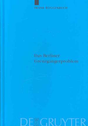 Das Berliner Grenzgängerproblem: Verflechtung und Systemkonkurrenz vor dem Mauerbau de Frank Roggenbuch