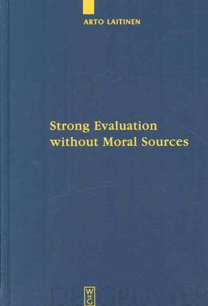 Strong Evaluation without Moral Sources: On Charles Taylor's Philosophical Anthropology and Ethics de Arto Laitinen