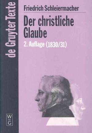 Der christliche Glaube: Nach den Grundsätzen der evangelischen Kirche im Zusammenhange dargestellt de Friedrich Schleiermacher