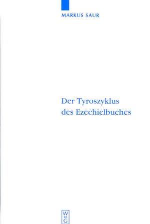 Der Tyroszyklus des Ezechielbuches de Markus Saur