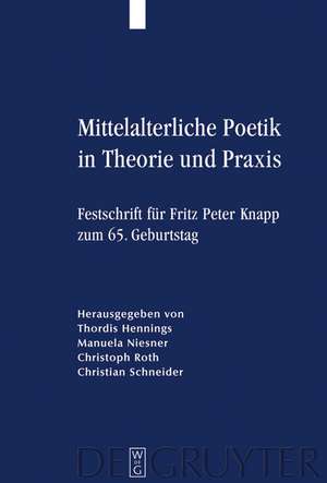 Mittelalterliche Poetik in Theorie und Praxis: Festschrift für Fritz Peter Knapp zum 65. Geburtstag de Thordis Hennings