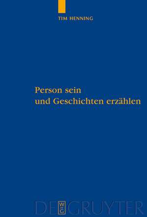 Person sein und Geschichten erzählen: Eine Studie über personale Autonomie und narrative Gründe de Tim Henning