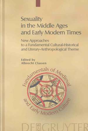 Sexuality in the Middle Ages and Early Modern Times: New Approaches to a Fundamental Cultural-Historical and Literary-Anthropological Theme de Albrecht Classen