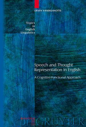 Speech and Thought Representation in English: A Cognitive-Functional Approach de Lieven Vandelanotte