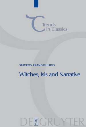 Witches, Isis and Narrative: Approaches to Magic in Apuleius' "Metamorphoses" de Stavros Frangoulidis