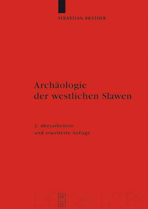 Archäologie der westlichen Slawen: Siedlung, Wirtschaft und Gesellschaft im früh- und hochmittelalterlichen Ostmitteleuropa de Sebastian Brather