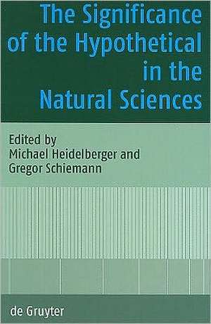 The Significance of the Hypothetical in the Natural Sciences de Michael Heidelberger