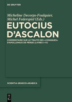 Eutocius d’Ascalon: Commentaire sur le traité des "Coniques" d'Apollonius de Perge (Livres I-IV) de Micheline Decorps-Foulquier