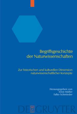 Begriffsgeschichte der Naturwissenschaften: Zur historischen und kulturellen Dimension naturwissenschaftlicher Konzepte de Ernst Müller