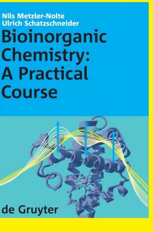 Bioinorganic Chemistry: A Practical Course de Nils Metzler-Nolte