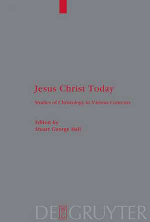 Jesus Christ Today: Studies of Christology in Various Contexts. Proceedings of the Académie Internationale des Sciences Religieuses, Oxford 25–29 August 2006 and Princeton 25–30 August 2007 de Stuart G. Hall