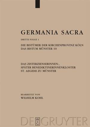 Die Bistümer der Kirchenprovinz Köln. Das Bistum Münster 10. Das Zisterzienserinnen-, später Benediktinerinnenkloster St. Aegidii zu Münster de Wilhelm Kohl