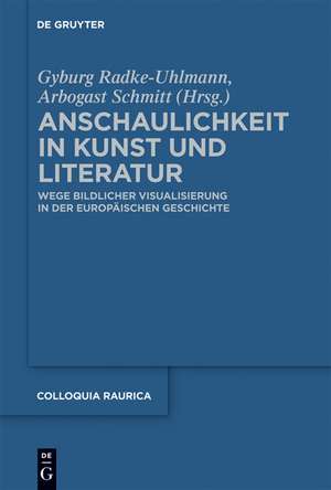 Anschaulichkeit in Kunst und Literatur: Wege bildlicher Visualisierung in der europäischen Geschichte de Gyburg Radke-Uhlmann