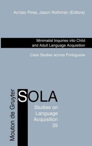 Minimalist Inquiries into Child and Adult Language Acquisition: Case Studies across Portuguese de Acrisio Pires