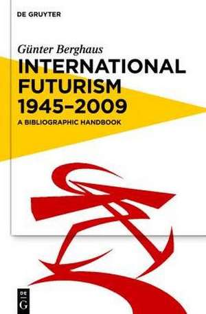 International Futurism 1945-2012: A Bibliographic Handbook de Günter Berghaus