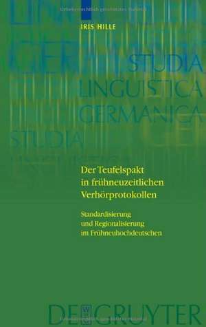 Der Teufelspakt in frühneuzeitlichen Verhörprotokollen: Standardisierung und Regionalisierung im Frühneuhochdeutschen de Iris Hille