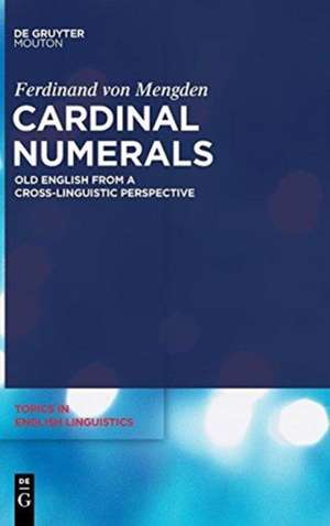 Cardinal Numerals: Old English from a Cross-Linguistic Perspective de Ferdinand von Mengden