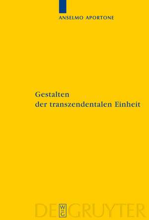 Gestalten der transzendentalen Einheit: Bedingungen der Synthesis bei Kant de Anselmo Aportone