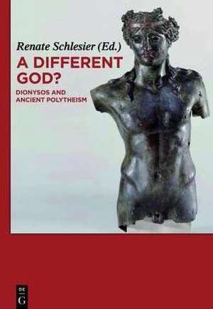 A Different God?: Dionysos and Ancient Polytheism de Renate Schlesier