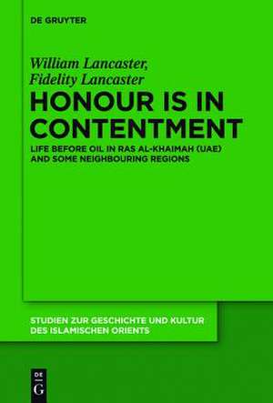 Honour Is in Contentment: Life Before Oil in Ras Al-Khaimah (UAE) and Some Neighbouring Regions de William Lancaster