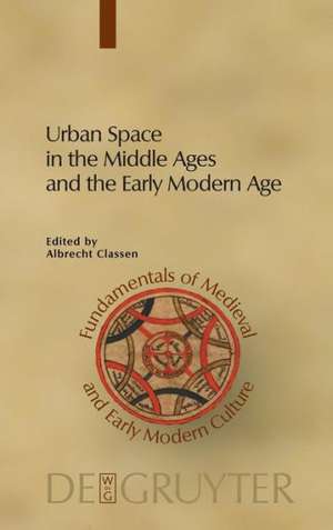 Urban Space in the Middle Ages and the Early Modern Age de Albrecht Classen