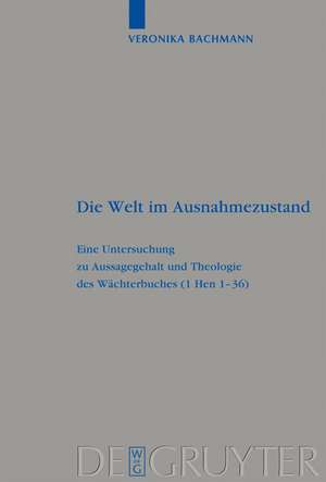 Die Welt im Ausnahmezustand: Eine Untersuchung zu Aussagegehalt und Theologie des Wächterbuches (1 Hen 1-36) de Veronika Bachmann