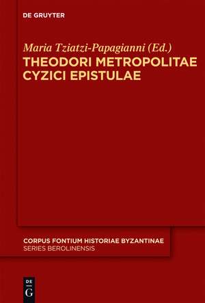 Theodori Metropolitae Cyzici Epistulae: Accedunt epistulae mutuae Constantini Porphyrogeniti de Maria Tziatzi-Papagianni