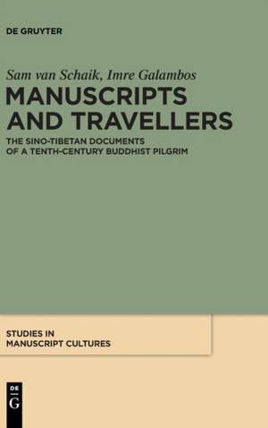 Manuscripts and Travellers: The Sino-Tibetan Documents of a Tenth-Century Buddhist Pilgrim de Sam van Schaik