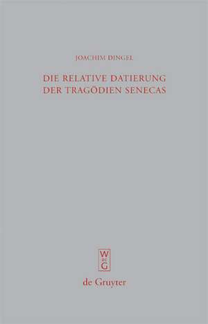 Die relative Datierung der Tragödien Senecas de Joachim Dingel