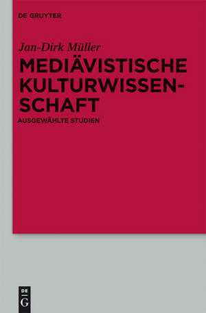 Mediävistische Kulturwissenschaft: Ausgewählte Studien de Jan-Dirk Müller