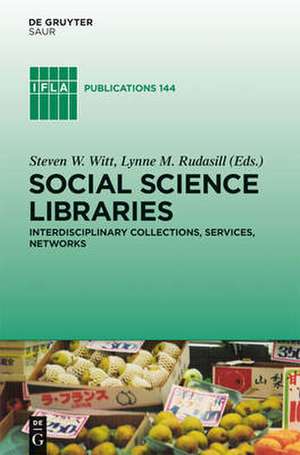 Social Science Libraries: Interdisciplinary Collections, Services, Networks de Steve W. Witt