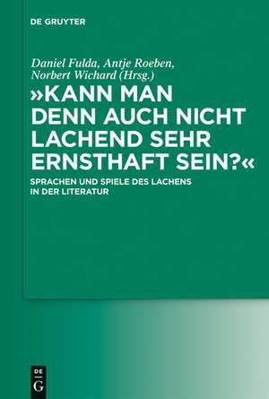 "Kann man denn auch nicht lachend sehr ernsthaft sein?": Sprachen und Spiele des Lachens in der Literatur de Daniel Fulda