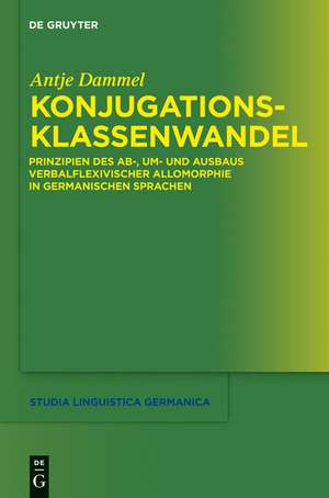 Konjugationsklassenwandel: Prinzipien des Ab-, Um- und Ausbaus verbalflexivischer Allomorphie in germanischen Sprachen de Antje Dammel