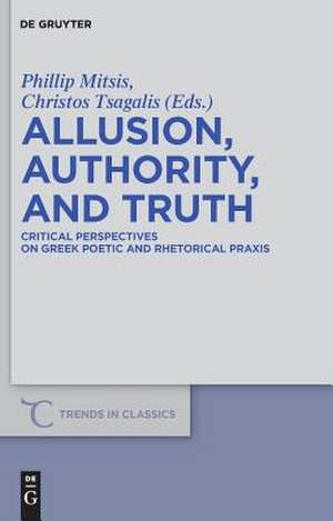 Allusion, Authority, and Truth: Critical Perspectives on Greek Poetic and Rhetorical Praxis de Phillip Mitsis