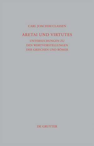 Aretai und Virtutes: Untersuchungen zu den Wertvorstellungen der Griechen und Römer de Carl Joachim Classen