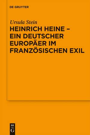 Heinrich Heine - ein deutscher Europäer im französischen Exil: Vortrag, gehalten vor der Juristischen Gesellschaft zu Berlin am 9. Dezember 2009 de Ursula Stein