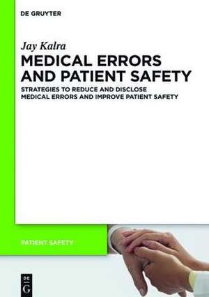 Medical Errors and Patient Safety: Strategies to reduce and disclose medical errors and improve patient safety de Jay Kalra