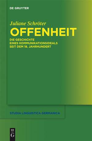 Offenheit: Die Geschichte eines Kommunikationsideals seit dem 18. Jahrhundert de Juliane Schröter